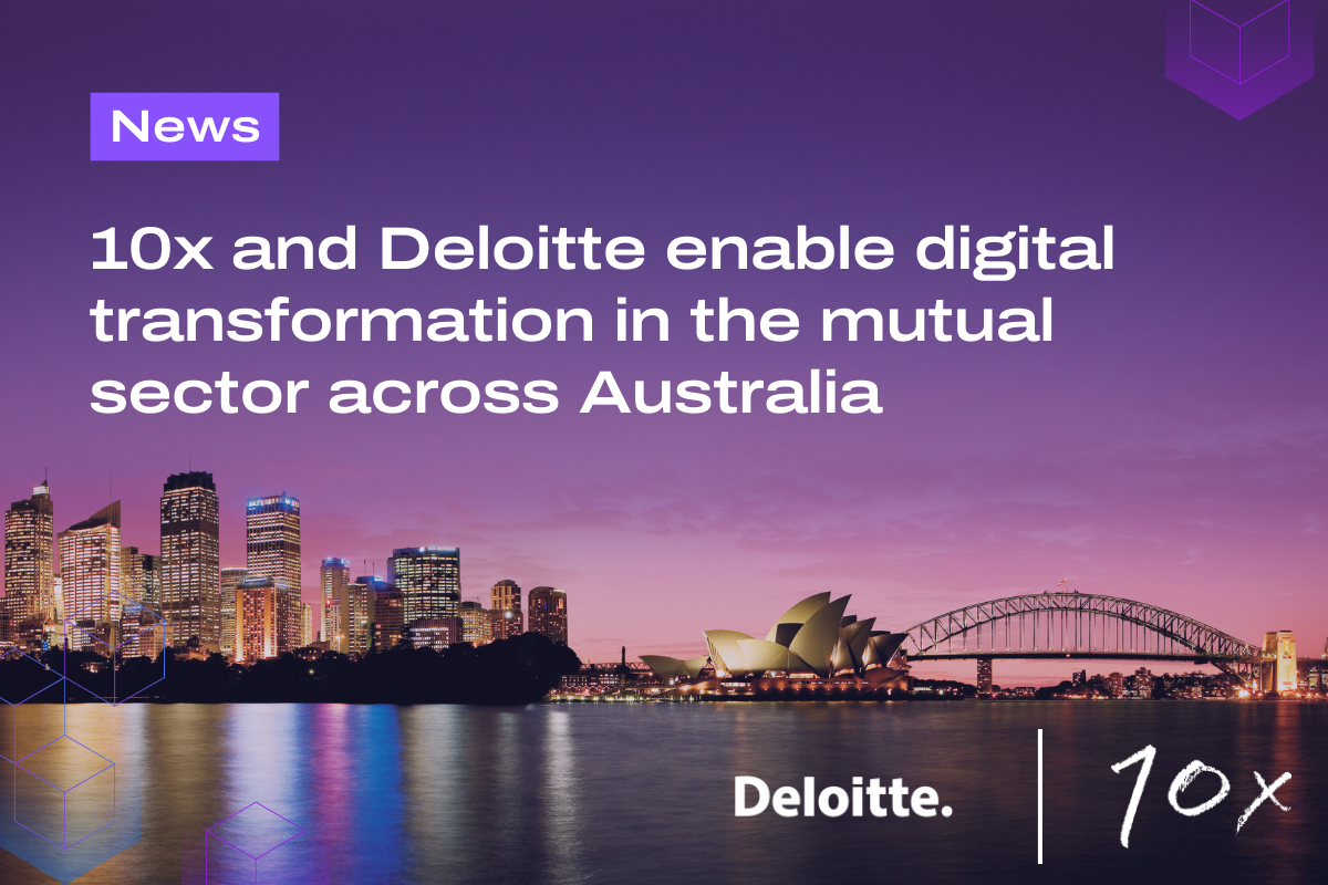 10x Banking has announced a new alliance with Deloitte Australia to further strengthen cooperation in delivering technology-enabled transformation to mutuals.  